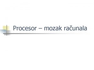 Procesor mozak raunala Osnovni dijelovi raunala Ulazne jedinice