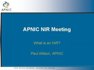 APNIC NIR Meeting What is an NIR Paul