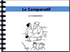 Le Comparatif La Comparaison Le Comparatif Le COMPARATIF