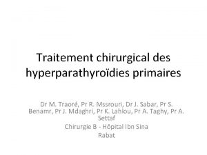 Traitement chirurgical des hyperparathyrodies primaires Dr M Traor