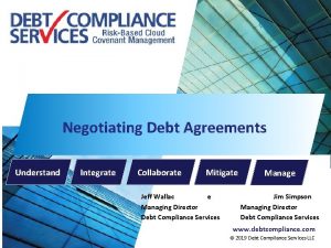 Negotiating Debt Agreements Understand Integrate Collaborate Mitigate Jeff