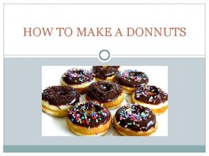 HOW TO MAKE A DONNUTS INGREDIENTS 4 Cups