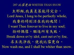 287 WHITER THAN SNOW Lord Jesus I long