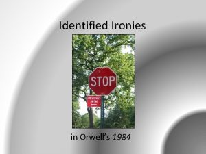 Identified Ironies in Orwells 1984 What is IRONY