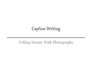 Caption Writing Telling Stories With Photography What Is