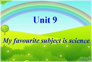 Unit 9 My favourite subject is science Whats