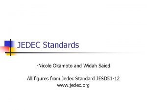 JEDEC Standards Nicole Okamoto and Widah Saied All