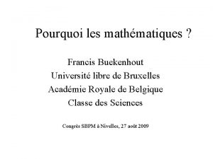 Pourquoi les mathmatiques Francis Buekenhout Universit libre de