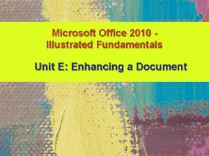 Microsoft Office 2010 Illustrated Fundamentals Unit E Enhancing