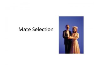 Mate Selection Most people of the world marry