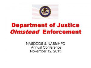 Department of Justice Olmstead Enforcement NASDDDS NASMHPD Annual