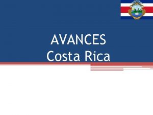 AVANCES Costa Rica ESFUERZOS GUBERNAMENTALES Td P Entrada