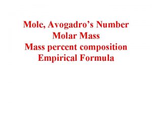Mole Avogadros Number Molar Mass percent composition Empirical
