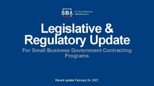Legislative Regulatory Update For Small Business Government Contracting