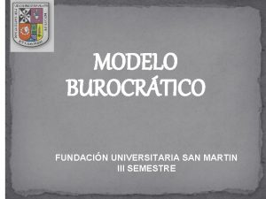 MODELO BUROCRTICO FUNDACIN UNIVERSITARIA SAN MARTIN III SEMESTRE