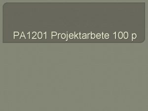 PA 1201 Projektarbete 100 p Vad r ett