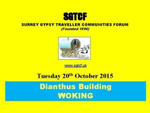 SGTCF SURREY GYPSY TRAVELLER COMMUNITIES FORUM Founded 1996