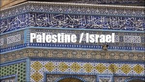 Palestine Israel LOCATION Israel and the Occupied Territories