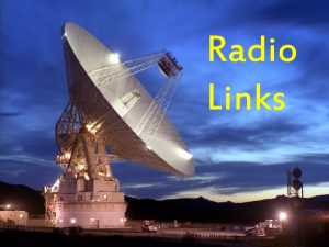 Radio Links Components of a radio link RX