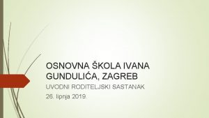 OSNOVNA KOLA IVANA GUNDULIA ZAGREB UVODNI RODITELJSKI SASTANAK