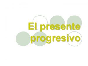 El presente progresivo Presente Progresivo l The present