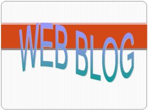 PENGERTIAN BLOG Blog atau weblog adalah catatan pribadi