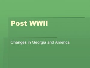 Post WWII Changes in Georgia and America I