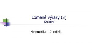 Lomen vrazy 3 Krcen Matematika 9 ronk Krcen