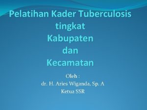 Pelatihan Kader Tuberculosis tingkat Kabupaten dan Kecamatan Oleh