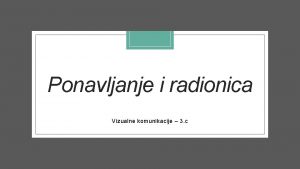 Ponavljanje i radionica Vizualne komunikacije 3 c USVAJANJE