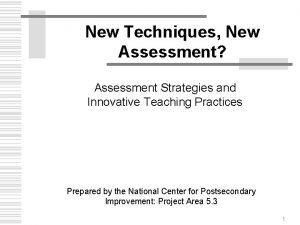 New Techniques New Assessment Assessment Strategies and Innovative
