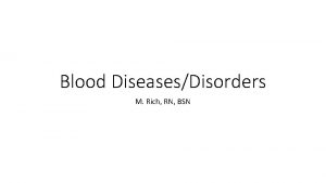 Blood DiseasesDisorders M Rich RN BSN Bell Work