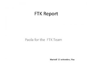 FTK Report Paola for the FTK Team Martedi