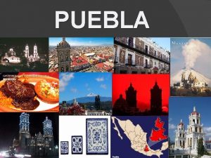 PUEBLA Puebla is one of the 31 states