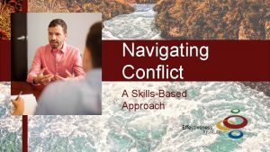 Navigating Conflict A SkillsBased Approach Why Were Here