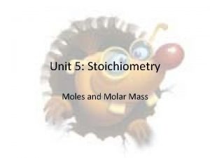 Unit 5 Stoichiometry Moles and Molar Mass The