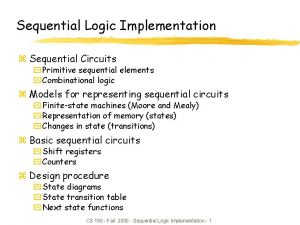 Sequential Logic Implementation z Sequential Circuits y Primitive Sequential Logic Implementation z Sequential Circuits y Primitive