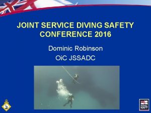 JOINT SERVICE DIVING SAFETY CONFERENCE 2016 Dominic Robinson