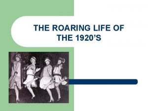 THE ROARING LIFE OF THE 1920S CHANGING WAYS