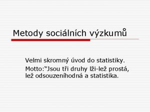 Metody socilnch vzkum Velmi skromn vod do statistiky