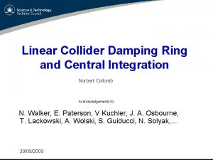 Linear Collider Damping Ring and Central Integration Norbert