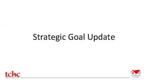 Strategic Goal Update Goal 1 Effective System Prioritizing