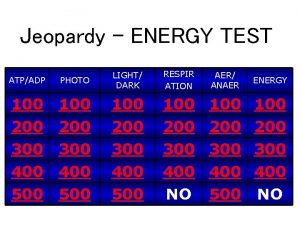 Jeopardy ENERGY TEST ATPADP PHOTO LIGHT DARK RESPIR