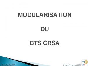 MODULARISATION DU BTS CRSA Sminaire BTS CRSA Mardi