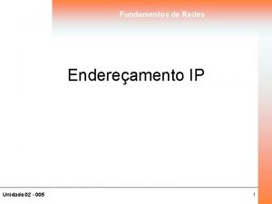 Fundamentos de Redes Endereamento IP Unidade 02 005