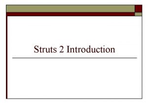 Struts 2 Introduction The Struts 2 MVC pattern