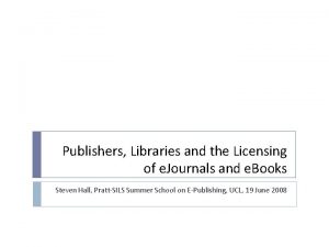 Publishers Libraries and the Licensing of e Journals