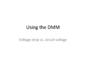 Using the DMM Voltage drop vs circuit voltage