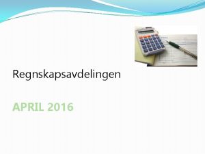 Regnskapsavdelingen APRIL 2016 PLAN Utgiftsfring betaling Oppsummering rsregnskap