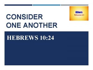 CONSIDER ONE ANOTHER HEBREWS 10 24 CONSIDER ONE